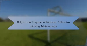Belgien mot Ungern: Anfallsspel, Defensiva misstag, Matchanalys