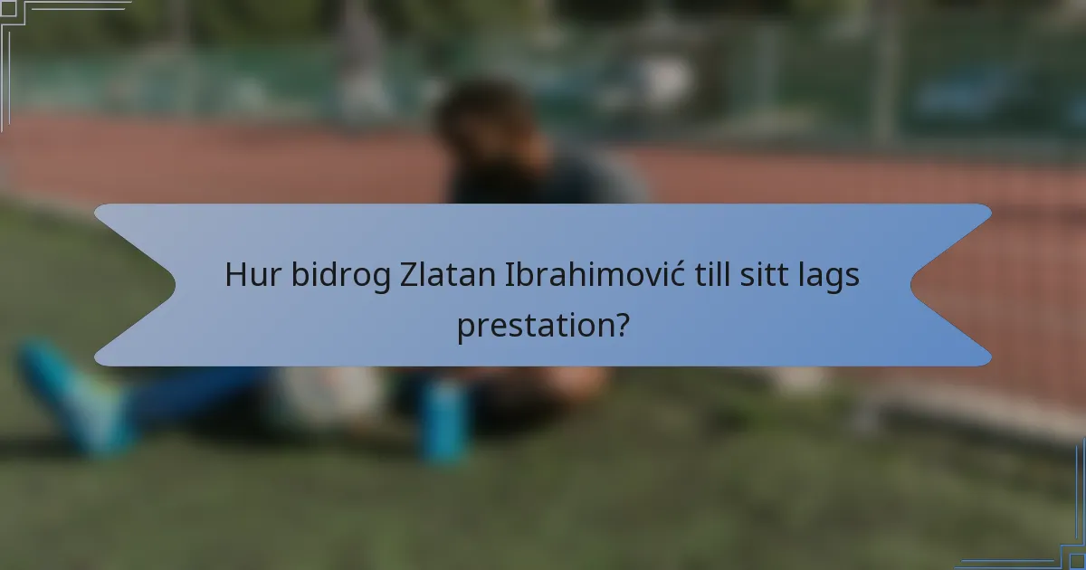 Hur bidrog Zlatan Ibrahimović till sitt lags prestation?