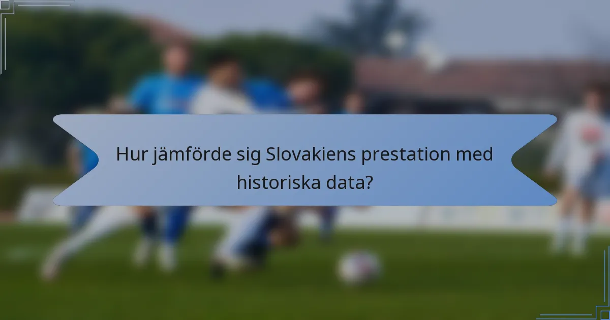 Hur jämförde sig Slovakiens prestation med historiska data?