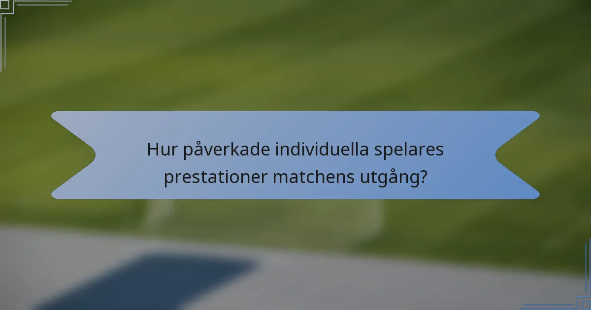 Hur påverkade individuella spelares prestationer matchens utgång?