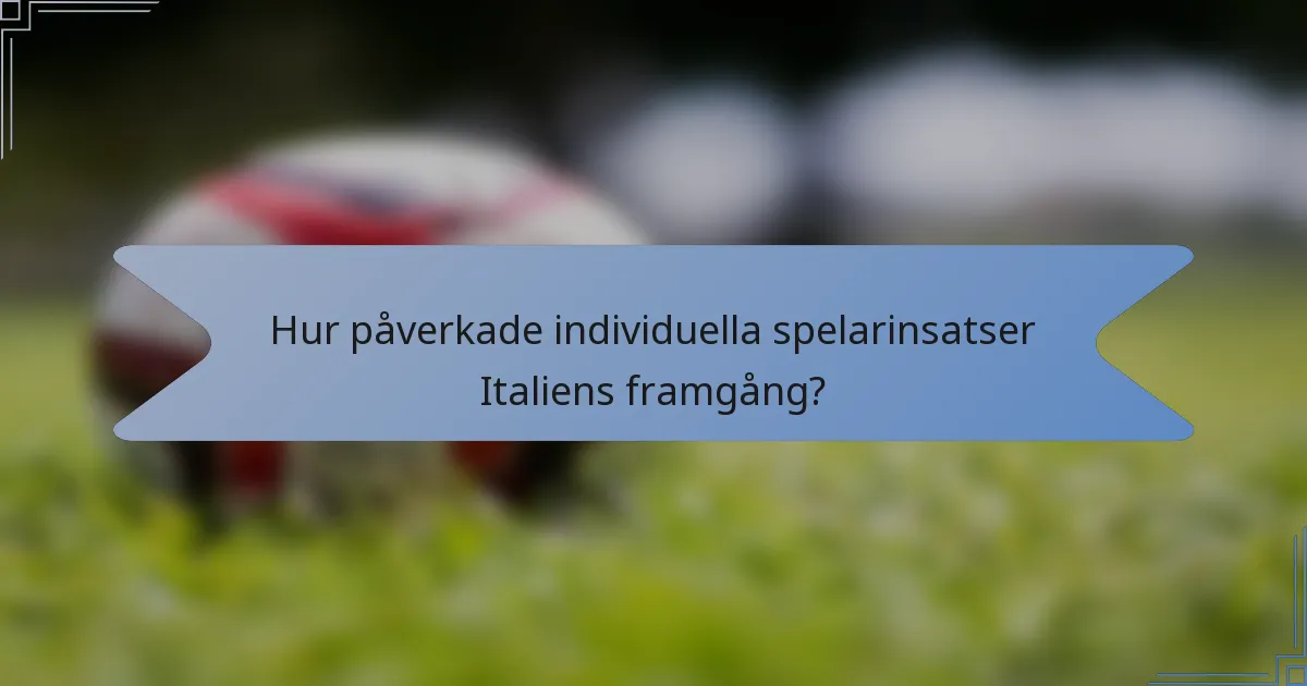 Hur påverkade individuella spelarinsatser Italiens framgång?
