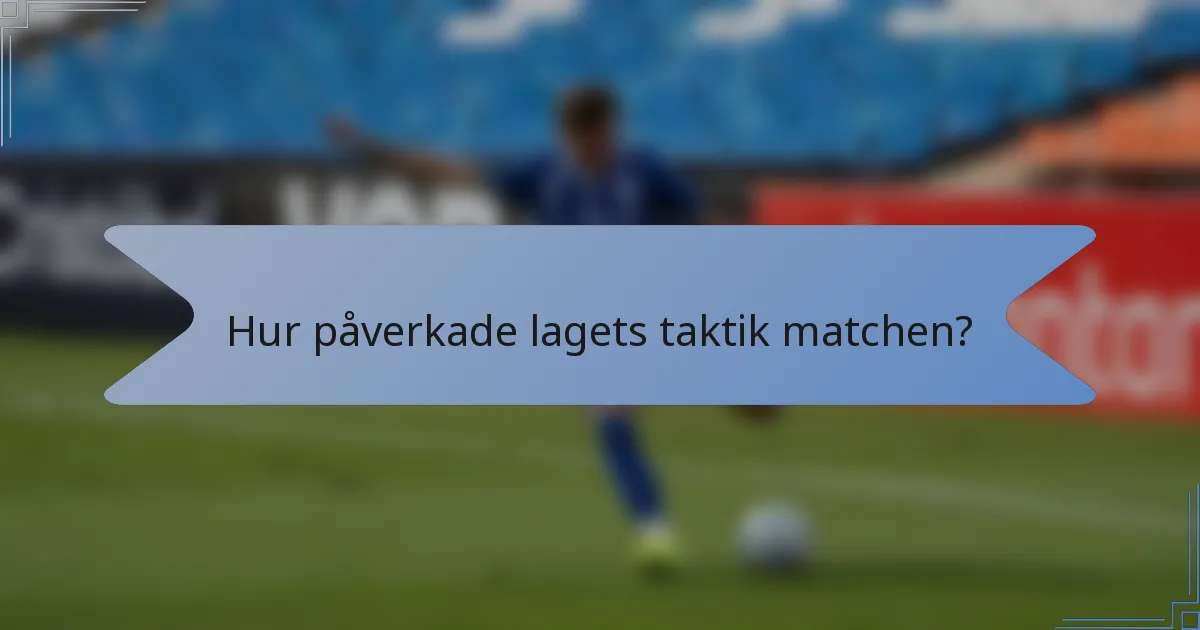 Hur påverkade lagets taktik matchen?