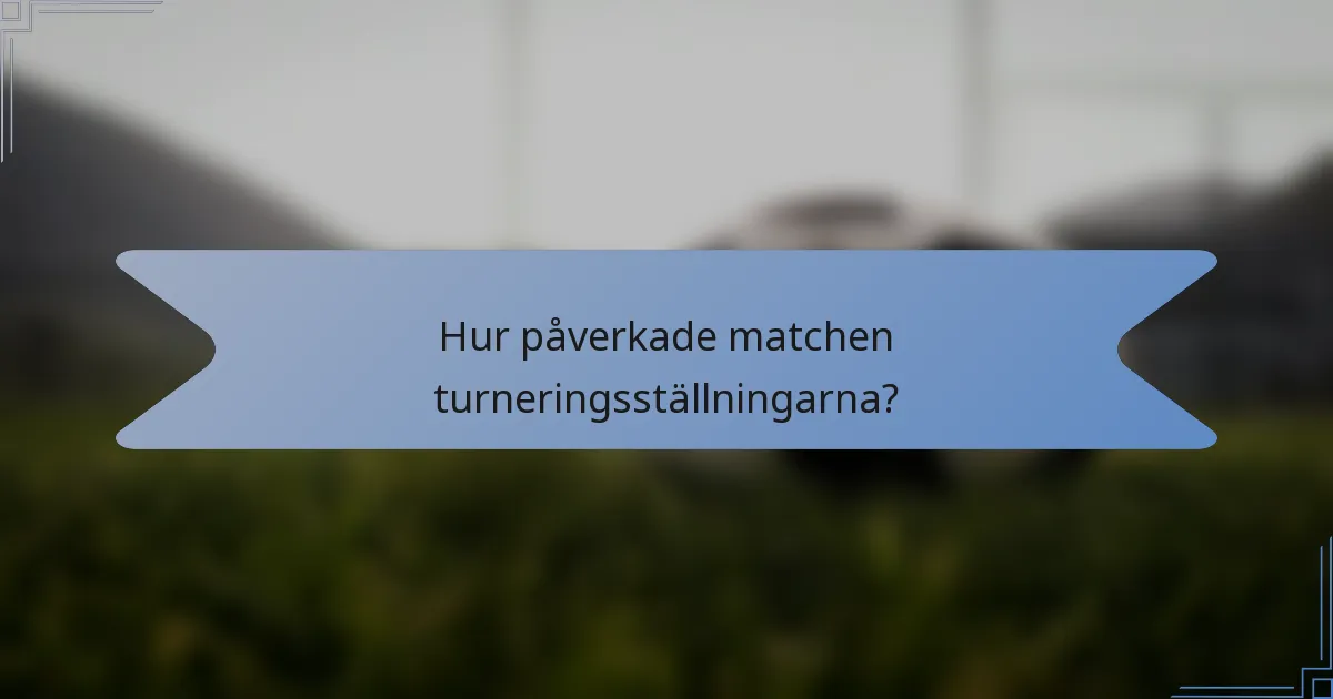 Hur påverkade matchen turneringsställningarna?
