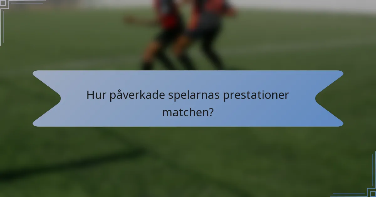 Hur påverkade spelarnas prestationer matchen?