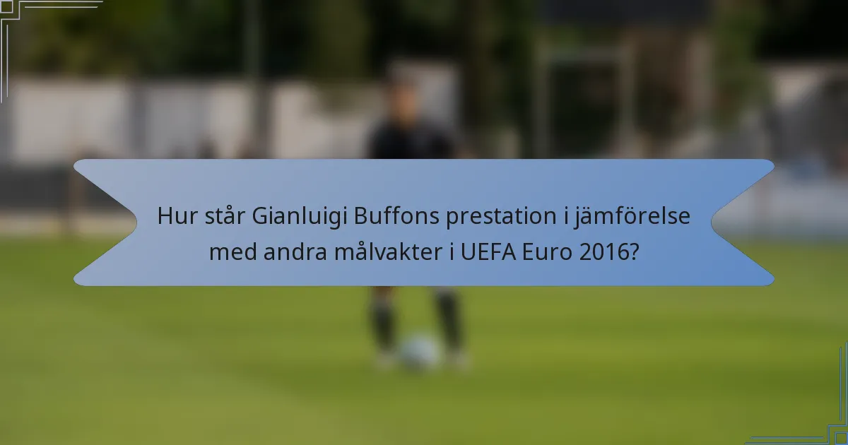 Hur står Gianluigi Buffons prestation i jämförelse med andra målvakter i UEFA Euro 2016?