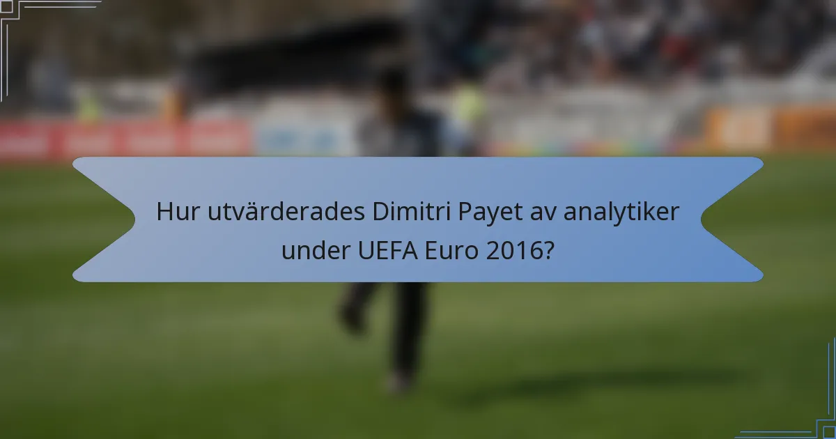Hur utvärderades Dimitri Payet av analytiker under UEFA Euro 2016?