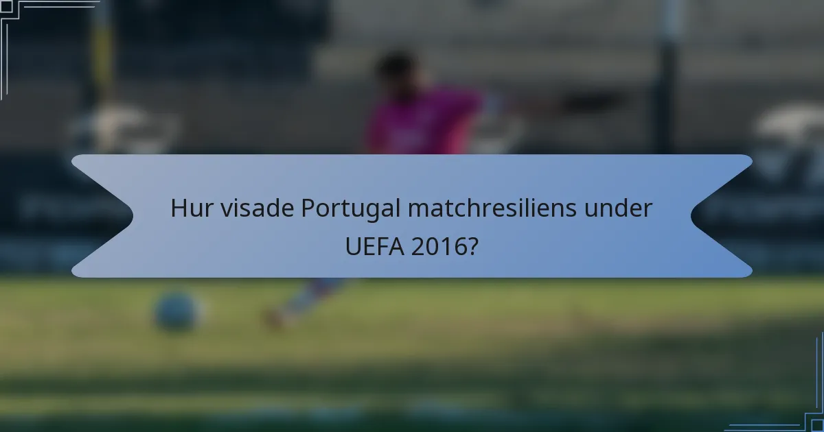 Hur visade Portugal matchresiliens under UEFA 2016?