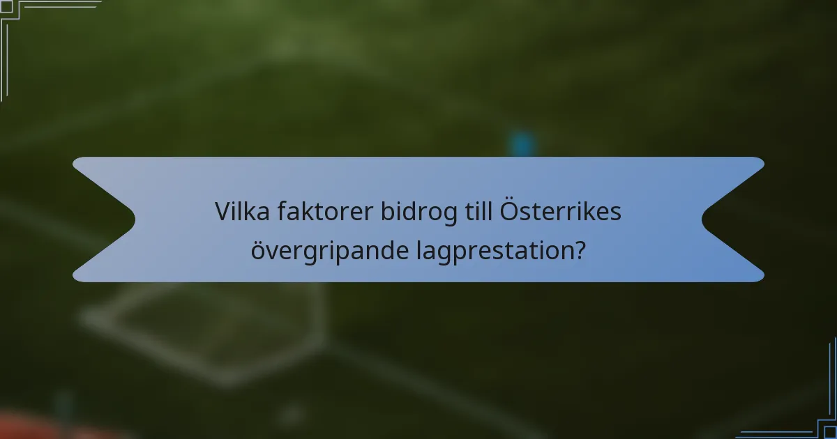 Vilka faktorer bidrog till Österrikes övergripande lagprestation?