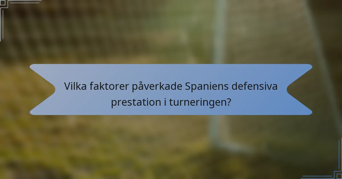 Vilka faktorer påverkade Spaniens defensiva prestation i turneringen?