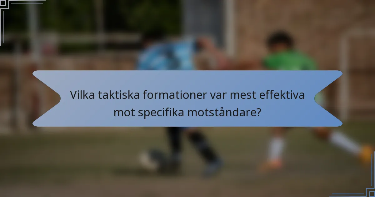 Vilka taktiska formationer var mest effektiva mot specifika motståndare?
