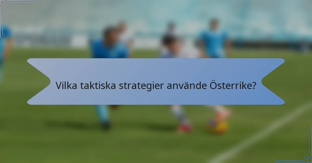 Vilka taktiska strategier använde Österrike?