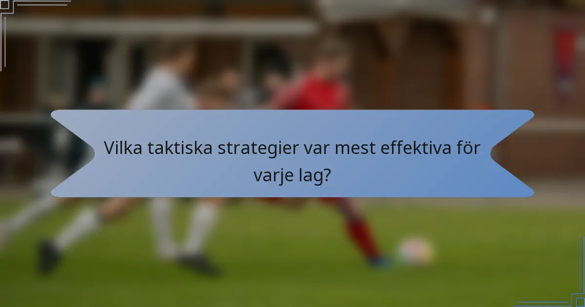 Vilka taktiska strategier var mest effektiva för varje lag?